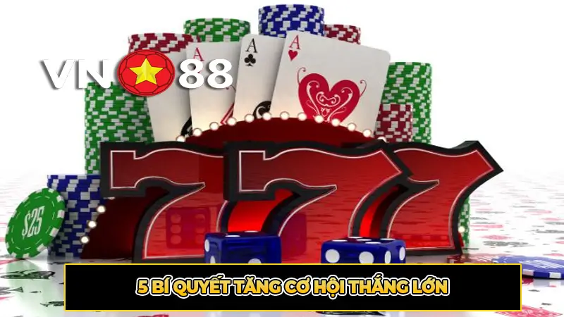 5 Bí quyết tăng cơ hội thắng lớn
