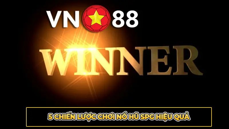 5 Chiến lược chơi nổ hũ SPG hiệu quả