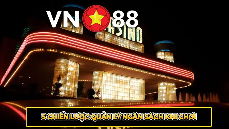 5 Chiến lược quản lý ngân sách khi chơi