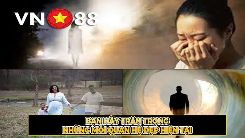 Bạn hãy trân trọng những mối quan hệ đẹp hiện tại