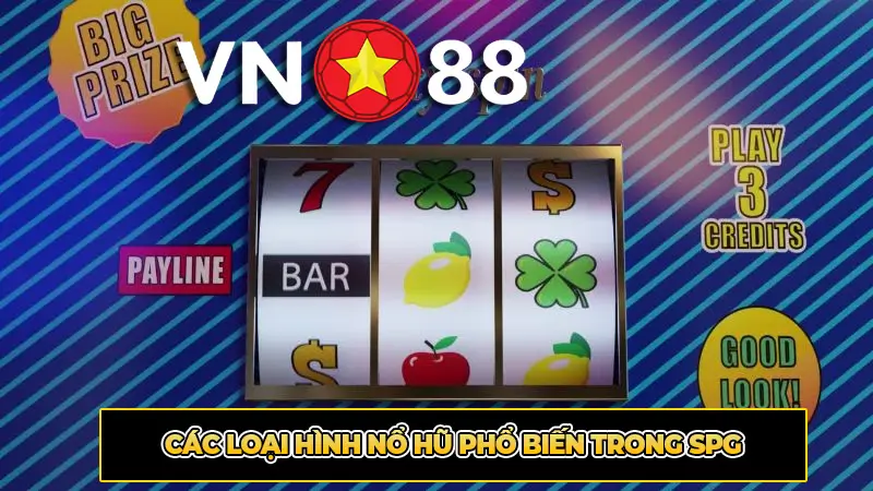 Các loại hình nổ hũ phổ biến trong SPG