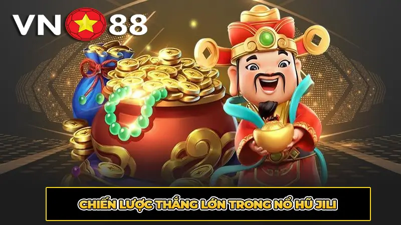 Chiến lược thắng lớn trong Nổ hũ Jili