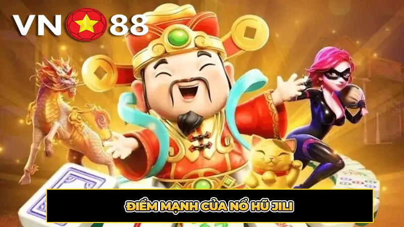 Điểm mạnh của Nổ hũ Jili