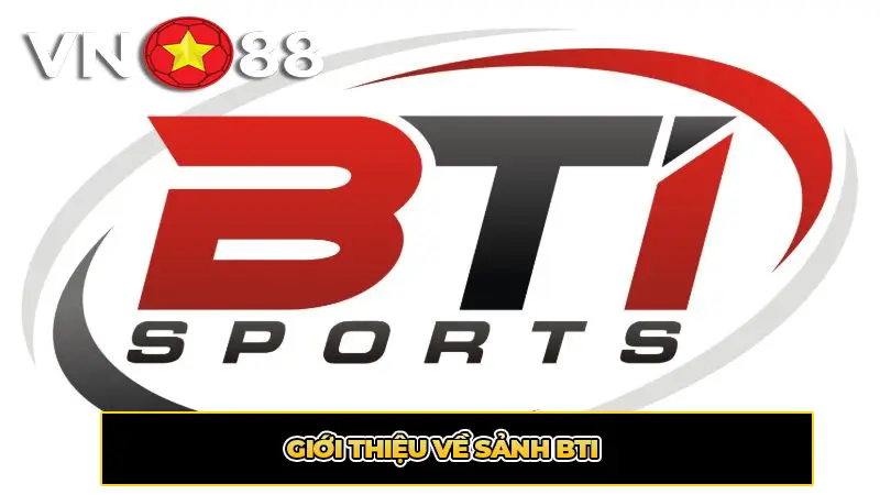 Giới thiệu về Sảnh BTI