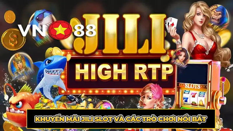 Khuyến mãi Jili Slot và các trò chơi nổi bật
