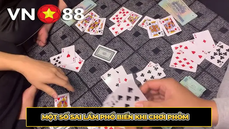 Một số sai lầm phổ biến khi chơi phỏm