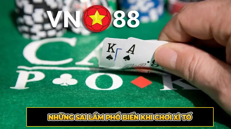 Những sai lầm phổ biến khi chơi xì tố