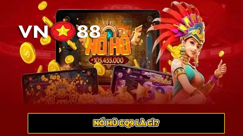 Nổ hũ CQ9 là gì?