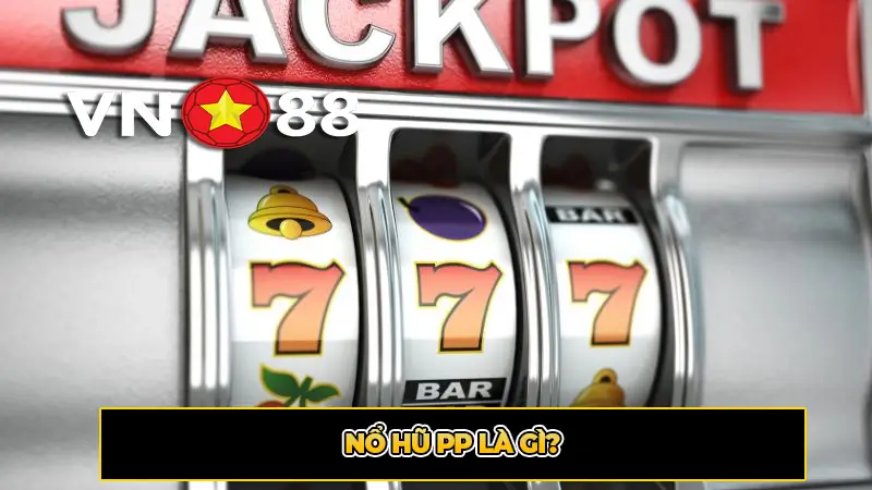 Nổ hũ PP Là Gì?