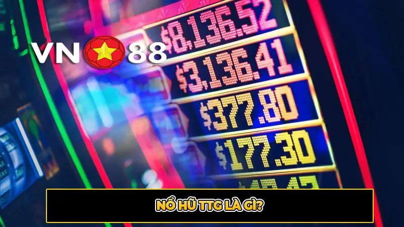 Nổ hũ TTG là gì?