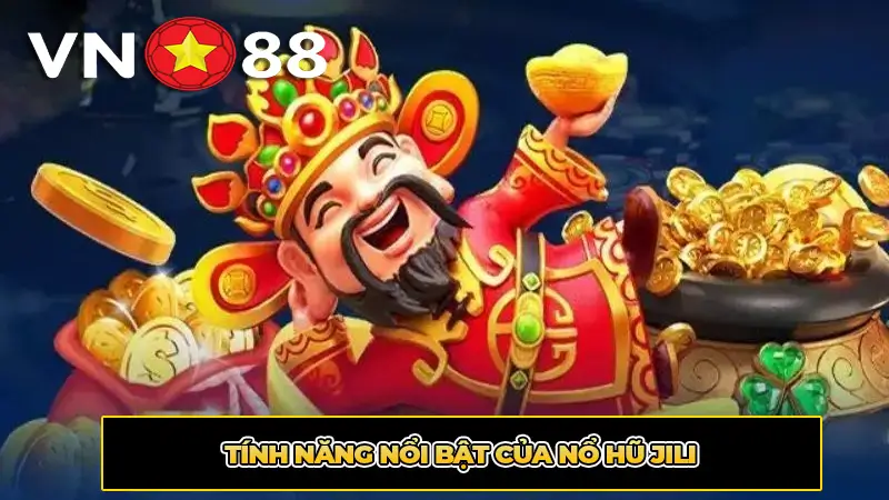 Tính năng nổi bật của Nổ hũ Jili