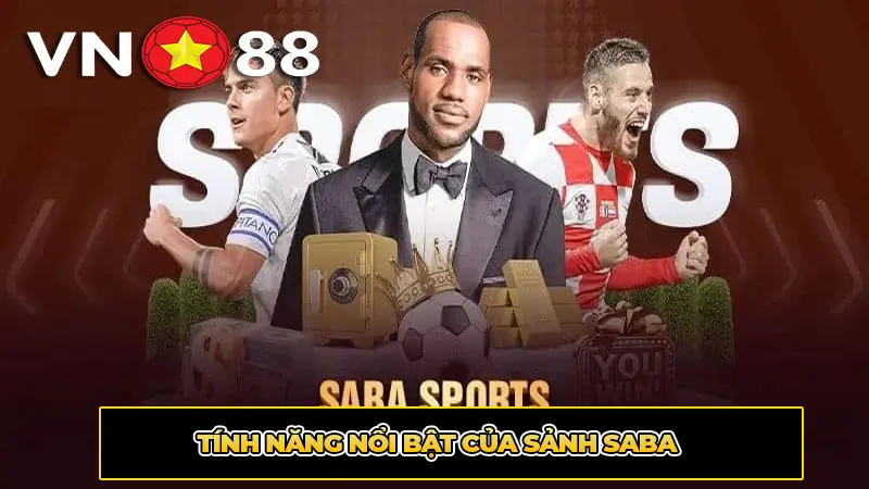 Tính năng nổi bật của Sảnh Saba
