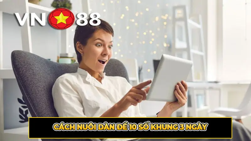 Cách Nuôi Dàn Đề 10 Số Khung 3 Ngày