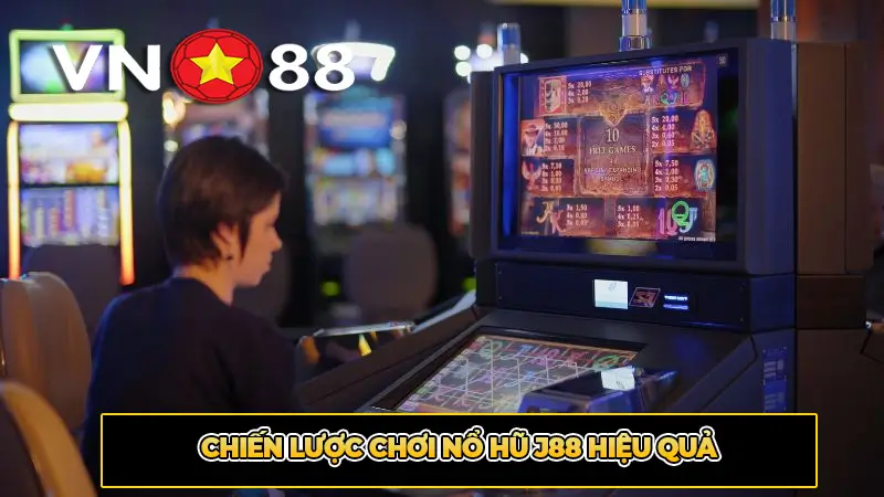 Chiến Lược Chơi Nổ Hũ J88 Hiệu Quả