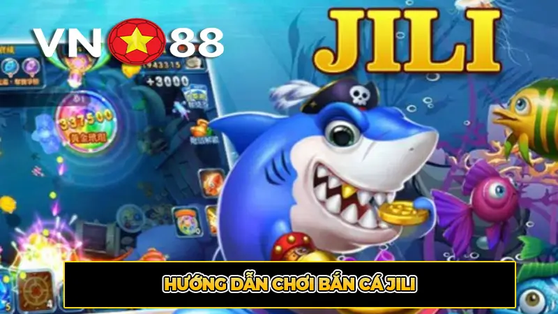 Hướng dẫn chơi bắn cá jili