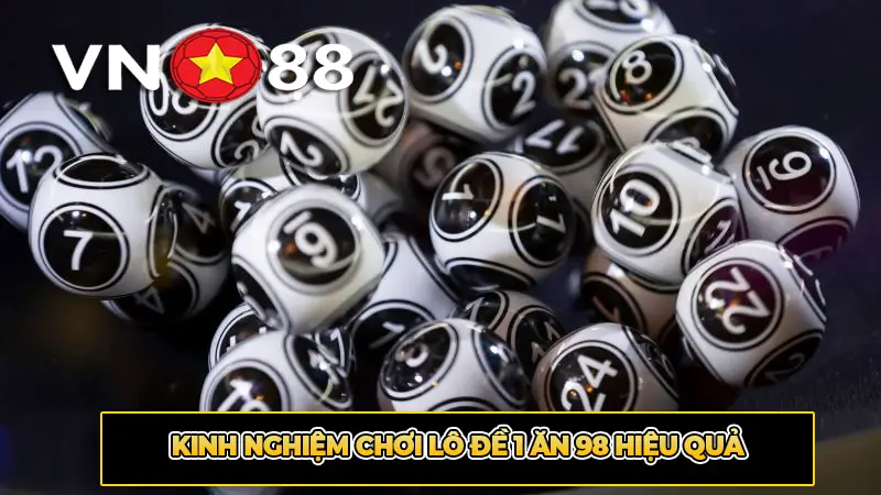 Kinh nghiệm chơi lô đề 1 ăn 98 hiệu quả