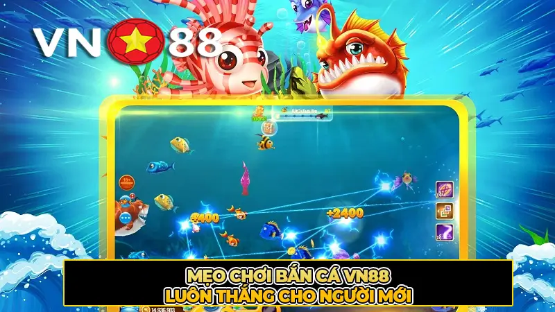 Mẹo Chơi Bắn Cá VN88 Luôn Thắng Cho Người Mới