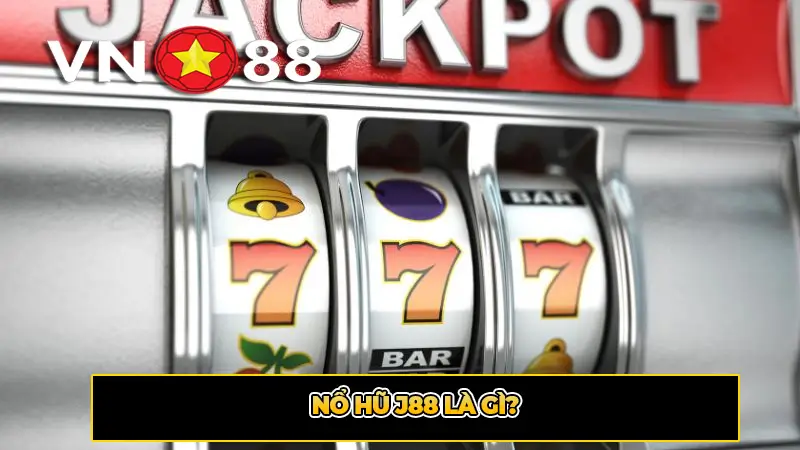 Nổ Hũ J88 Là Gì?